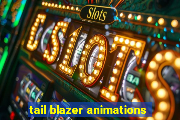 tail blazer animations